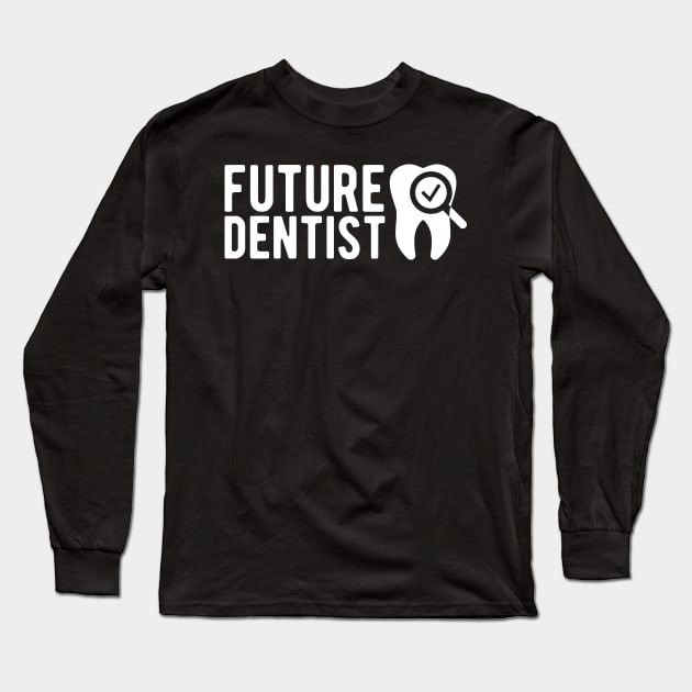 Future Dentist Long Sleeve T-Shirt by KC Happy Shop